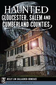 Haunted Gloucester, Salem and Cumberland Counties cover image