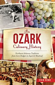 An Ozark Culinary History: Northwest Arkansas Traditions From Corn Dodgers to Squirrel Meatloaf cover image