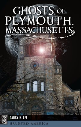 Link to Ghosts of Plymouth, Massachusetts by Darcy H. Lee in Hoopla