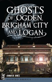 Ghosts of Ogden, Brigham City and Logan cover image