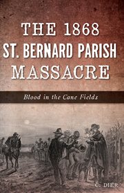 The 1868 st. bernard parish massacre. Blood in the Cane Fields cover image