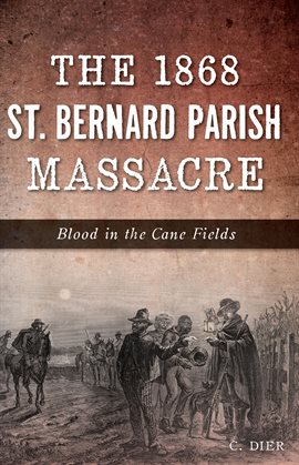 Cover image for The 1868 St. Bernard Parish Massacre