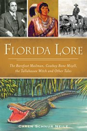 Florida Lore : the Barefoot Mailman, Cowboy Bone Mizell, the Tallahassee Witch and Other Tales cover image