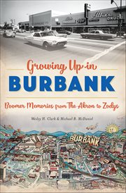Growing up in Burbank : Boomer Memories From the Akron to Zodys cover image