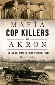 Mafia Cop Killers in Akron : The Gang War before Prohibition cover image
