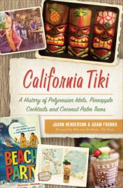California Tiki : a history of Polynesian idols, pineapple cocktails and coconut palm trees cover image