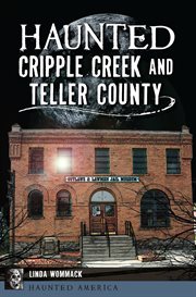 Haunted Cripple Creek and Teller County cover image