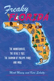 Freaky Florida : The Wonderhouse, The Devil's Tree, The Shaman of Philippe Park and more cover image