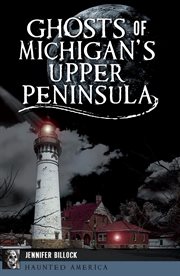Ghosts of Michigan's Upper Peninsula cover image