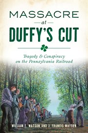 Massacre at Duffy's cut : tragedy & conspiracy on the Pennsylvania Railroad cover image