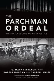 The Parchman ordeal : 1965 Natchez civil rights injustice cover image