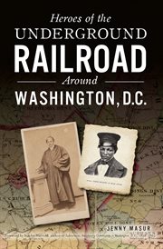 Heroes of the underground railroad around Washington, D.C cover image
