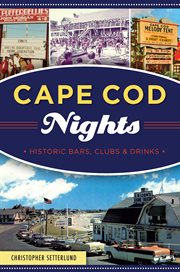 Cape Cod nights : historic bars, clubs and drinks cover image