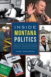 Inside Montana Politics : A Reporter's View From the Trenches cover image