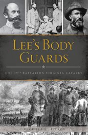 Lee's body guards : the 39th Battalion Virginia Cavalry cover image