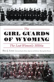 The Girl Guards of Wyoming : the lost women's militia cover image