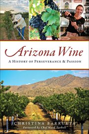 Arizona wine : a history of perseverance & passion cover image