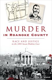 Murder in roanoke county. Race and Justice in the 1891 Susan Watkins Case cover image
