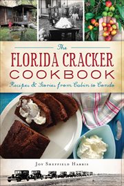 The Florida Cracker Cookbook : Recipes & Stories from Cabin to Condo cover image