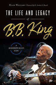 The life and legacy of B.B. King : a Mississippi blues icon cover image