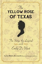 The Yellow rose of Texas : the song, the legend and Emily D. West cover image