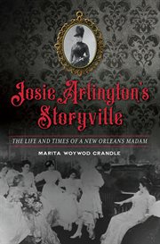 Josie Arlington's Storyville : The Life and Times of a New Orleans Madam cover image