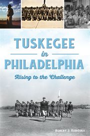 Tuskegee in Philadelphia : rising to the challenge cover image