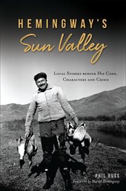 Hemingway's Sun Valley : Local Stories behind His Code, Characters and Crisis cover image