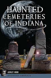 Haunted Cemeteries of Indiana cover image