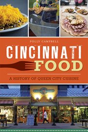 Cincinnati food : a history of Queen City cuisine cover image