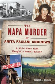 The Napa Murder of Anita Fagiani Andrews : A Cold Case That Caught a Serial Killer cover image