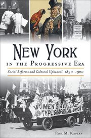 New York in the progressive era : social reforms and cultural upheaval 1890-1920 cover image