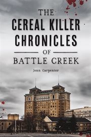 The cereal killer chronicles of Battle Creek cover image