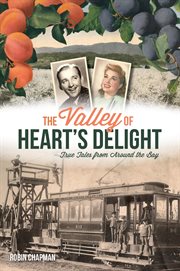 The Valley of Heart's Delight : True Tales from Around the Bay cover image