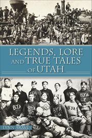Legends, Lore and True Tales of Utah cover image