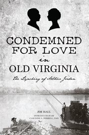 Condemned for Love in Old Virginia : The Lynching of Arthur Jordan cover image