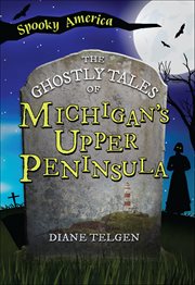 The Ghostly Tales of Michigan's Upper Peninsula cover image