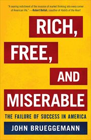 Rich, Free, and Miserable : The Failure of Success in America cover image
