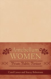 Antebellum Women : Private, Public, Partisan cover image