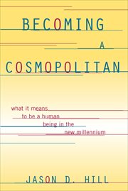 Becoming a Cosmopolitan : What It Means to Be a Human Being in the New Millennium cover image