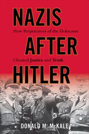 Nazis after Hitler : How Perpetrators of the Holocaust Cheated Justice and Truth cover image