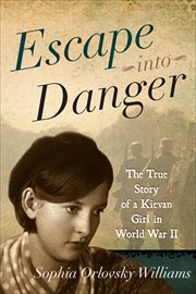 Escape into Danger : The True Story of a Kievan Girl in World War II cover image