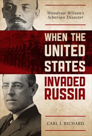 When the United States Invaded Russia : Woodrow Wilson's Siberian Disaster cover image