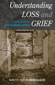 Understanding Loss and Grief : A Guide Through Life Changing Events cover image