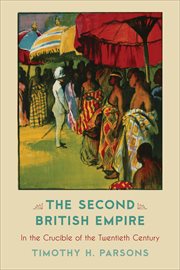 The Second British Empire : In the Crucible of the Twentieth Century cover image