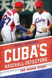 Cuba's Baseball Defectors : The Inside Story cover image