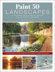 Paint 50 Landscapes : A complete guide to painting landscapes and seascapes in watercolour cover image