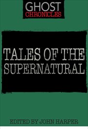 Tales of the supernatural. Ghost chronicles cover image