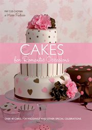 Cakes for romantic occasions : over 40 cakes for weddings and other special celebrations cover image