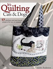 It's Quilting Cats & Dogs : 17 Stitchery and Patchwork Projects for You to Treasure cover image
